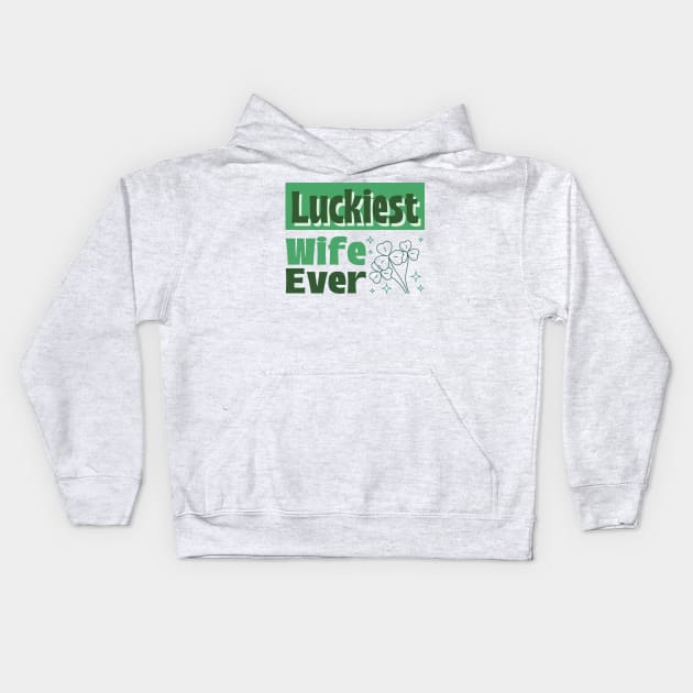 Luckiest wife ever Kids Hoodie by CoffeeBrainNW